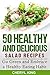 50 Healthy and Delicious Salad Recipes: Go Green and Embrace a Healthy Eating Habit