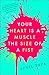 Your Heart is a Muscle the Size of a Fist