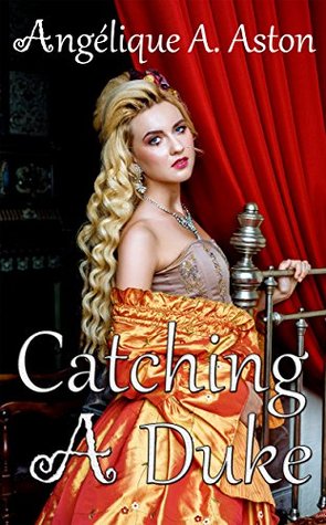 Regency Romance: Catching A Duke: ( A Clean Sweet Regency Romance )