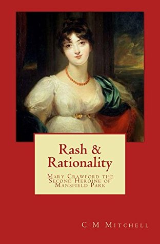 Rash & Rationality: Mary Crawford, The Second Heroine of Mansfield Park (Mansfield Park Adventures #3)