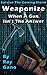 Survive The Coming Storm - Weaponize - When A Gun Isn't The Answer By Ray Gano