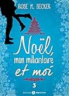 Noël, mon milliardaire et moi - 3 by Rose M. Becker