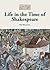 Life in the Time of Shakespeare (Living History)