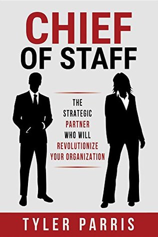 Chief Of Staff: The Strategic Partner Who Will Revolutionize Your Organization (Kindle Edition)