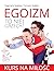 Egoizm to nie grzech! Kurs ...