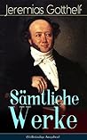 Gesammelte Werke: Romane + Erzählungen + Kalendergeschichten + Autobiografie: Die schwarze Spinne, Uli der Knecht, Geld und Geist, Der Bauernspiegel, Die ... Vehfreude, Der Geltstag… (German Edition)