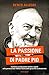 La passione di Padre Pio: I...