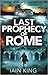 Last Prophecy of Rome by Iain   King