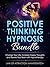 Positive Thinking Hypnosis Bundle: Change Your Life, Increase Happy Thoughts and Rewire Your Brain with Hypnotherapy