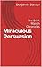 Miraculous Persuasion by Benjamin Burton