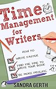 Time Management for Writers: How to write faster, find the time to write your book, and be a more prolific writer