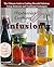 Modernist Cooking Made Easy: Infusions: The Ultimate Guide to Crafting Flavorful Infusions Using Modernist and Traditional Techniques