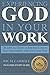 Experiencing God In Your Work: Insights and Stories to Help You Connect More Meaningfully with God in Your Work