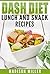 DASH Diet: Lunch and Snack Recipes (DASH Diet Cookbook)