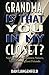Grandma, Is That You In My Closet?: Night Terrors, Shadows, Voices, Visitations, Secret Friends