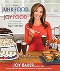 From Junk Food to Joy Food: All the Foods You Love to Eat...Only Better