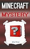 Minecraft: A Minecraft Mystery (Minecraft Mystery Story, Minecraft Mysteries, Minecraft Thriller, Minecraft Books, Minecraft Diaries, Minecraft Diary, Minecraft Book for Kids)