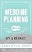 Wedding Planning On A Budget by Samantha Hart