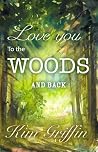 Love You To The Woods And Back Love You To The Woods And Back