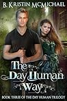 The Day Human Way by B. Kristin McMichael