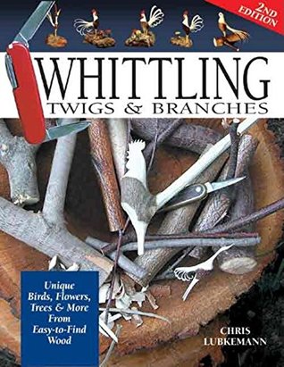 Whittling Twigs & Branches: Unique Birds, Flowers, Trees & More from Easy-to-Find Wood (Kindle Edition)