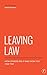 Leaving Law: How Others Did It and How You Can Too