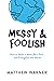 Messy & Foolish: How to Mak...
