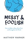 Messy & Foolish by Matthew  Warner