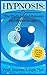 Hypnosis: The Truth behind Hypnosis and Hypnotherapy