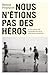 Nous n'étions pas des héros...