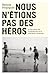 Nous n'étions pas des héros by Benoît Hopquin