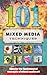 101 Mixed Media Techniques: Master the Fundamental Concepts of Mixed Media Art