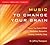 Music to Change Your Brain: Choose Your State of Mind: Meditation, Relaxation, Creativity, Healing, or Sleep