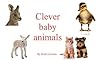 Clever Baby Animals by Clever Owl Books