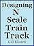 Designing N Scale Train Track