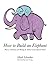 How to Build an Elephant by Mark  Schreiber