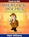 The Engineer's Thumb (Classics For Kids: Sherlock Holmes #5)