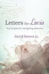 Letters for Lucia: 8 Principles for Navigating Adversity