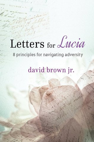 Letters for Lucia: 8 Principles for Navigating Adversity