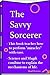 The Savvy Sorcerer: Guide to manifesting your desires