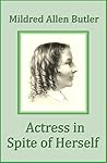 Actress in Spite of Herself by Mildred Allen Butler
