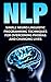 NLP: Simple Neuro Linguistic Programming Techniques For Overcoming Phobias And Changing Lives (Hypnosis, neuro linguistic programming, nlp techniques, confidence)