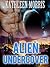 ALIEN ROMANCE: Alien Undercover (A Sci-Fi Alien Invasion Abduction Romance) (BBW Alien Science Fiction Paranormal SciFi Romance)