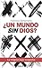 ¿Un mundo sin Dios?