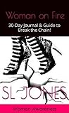 Woman on Fire: 30-Day Journal & Guide to Break the Chain! Woman on Fire: 30-Day Journal & Guide to Break the Chain!