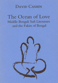 The Ocean of Love: Middle Bengali Sufi Literature and the Fakirs of Bengal