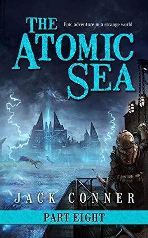 The Atomic Sea: Part Eight: In the World Below (The Atomic Sea #8)