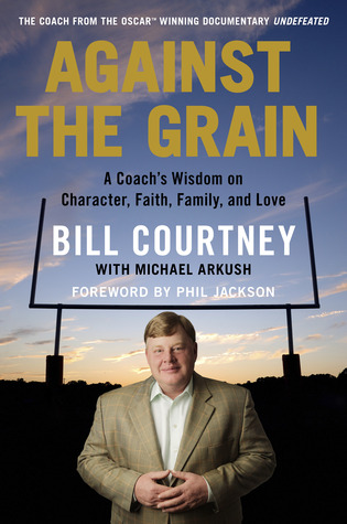 Against the Grain: A Coach's Wisdom on Character, Faith, Family, and Love (Hardcover)