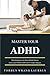 Master Your ADHD: Start organizing your chaos and learn how to master your ADHD or ADD with 10 simple strategies. (adult adhd, treatment, adhd diet)