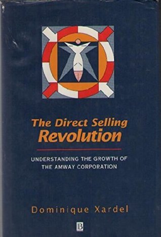 The direct selling revolution : understanding the growth of the Amway Corporation